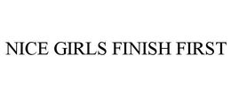 NICE GIRLS FINISH FIRST trademark