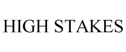 HIGH STAKES trademark