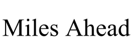 MILES AHEAD trademark