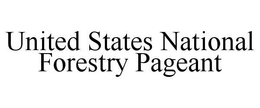 UNITED STATES NATIONAL FORESTRY PAGEANT trademark