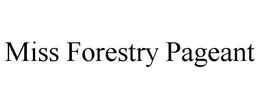 MISS FORESTRY PAGEANT trademark