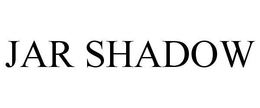 JAR SHADOW trademark
