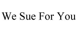 WE SUE FOR YOU trademark