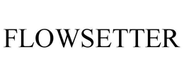 FLOWSETTER trademark