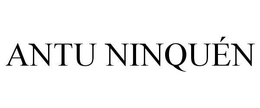 ANTU NINQUÉN trademark