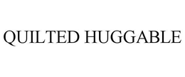 QUILTED HUGGABLE trademark