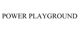 POWER PLAYGROUND trademark