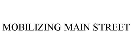 MOBILIZING MAIN STREET trademark