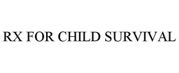 RX FOR CHILD SURVIVAL trademark