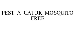 PEST A CATOR MOSQUITO FREE trademark