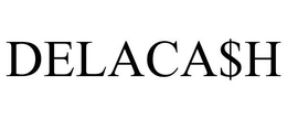 DELACA$H trademark