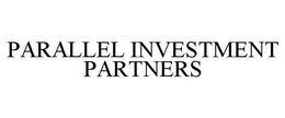 PARALLEL INVESTMENT PARTNERS trademark