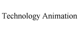 TECHNOLOGY ANIMATION trademark
