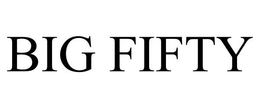 BIG FIFTY trademark