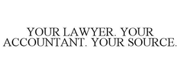 YOUR LAWYER. YOUR ACCOUNTANT. YOUR SOURCE. trademark
