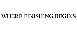 WHERE FINISHING BEGINS trademark