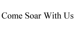 COME SOAR WITH US trademark