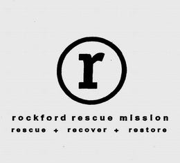 R ROCKFORD RESCUE MISSION RESCUE + RECOVER + RESTORE trademark