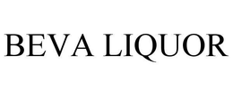 BEVA LIQUOR trademark