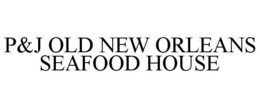 P&J OLD NEW ORLEANS SEAFOOD HOUSE trademark