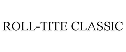 ROLL-TITE CLASSIC trademark