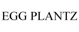 EGG PLANTZ trademark