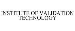 INSTITUTE OF VALIDATION TECHNOLOGY trademark