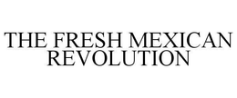 THE FRESH MEXICAN REVOLUTION trademark