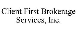 CLIENT FIRST BROKERAGE SERVICES, INC. trademark