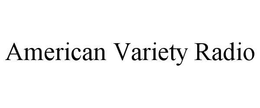AMERICAN VARIETY RADIO trademark