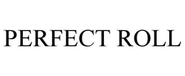 PERFECT ROLL trademark