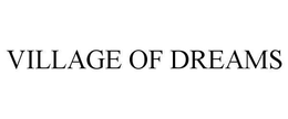 VILLAGE OF DREAMS trademark