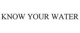 KNOW YOUR WATER trademark