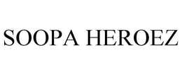 SOOPA HEROEZ trademark