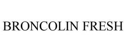 BRONCOLIN FRESH trademark