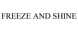 FREEZE AND SHINE trademark