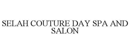 SELAH COUTURE DAY SPA AND SALON trademark