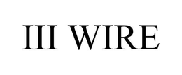 III WIRE trademark