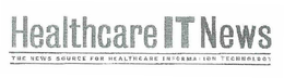 HEALTHCARE IT NEWS THE NEWS SOURCE FOR HEALTHCARE INFORMATION TECHNOLOGY trademark