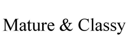 MATURE & CLASSY trademark