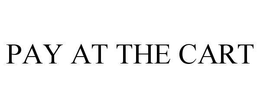 PAY AT THE CART trademark