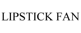 LIPSTICK FAN trademark