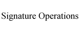 SIGNATURE OPERATIONS trademark