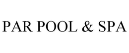 PAR POOL & SPA trademark
