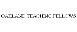 OAKLAND TEACHING FELLOWS trademark