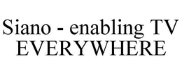 SIANO - ENABLING TV EVERYWHERE trademark