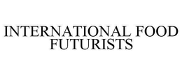 INTERNATIONAL FOOD FUTURISTS trademark