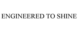 ENGINEERED TO SHINE trademark