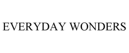 EVERYDAY WONDERS trademark