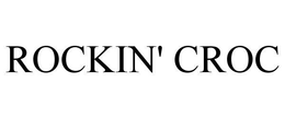 ROCKIN' CROC trademark